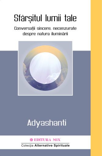 Sfarsitul lumii tale -Adyshanti