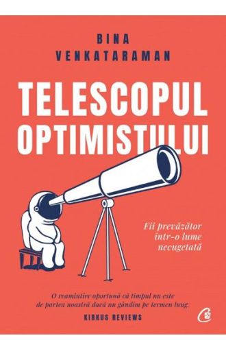 Telescopul optimistului.Fii prevazator intr-o lume necugetat
