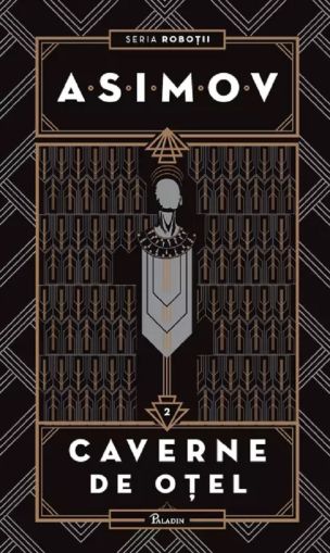 Robotii2. Caverne de otel (Isaac Asimov)cartonat