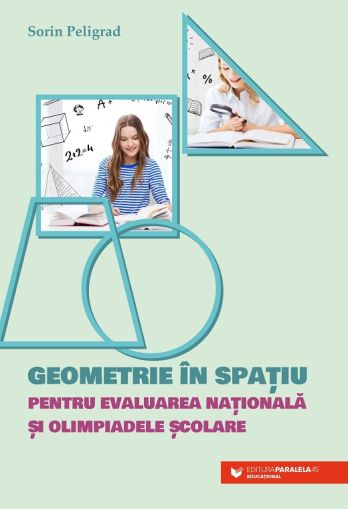Geometrie in spatiu - Pentru Evaluarea Nationala si olimpiadele scolare - Peligrad Sorin