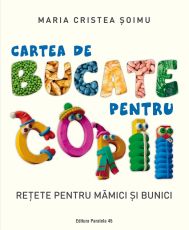 Cartea de bucate pentru copii. Retete pentru mamici si bunici