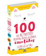 100 de activitati pentru intelegerea emotiilor copilului tau