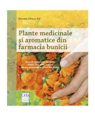 Plante medicinale si aromatice din farmacia bunicii