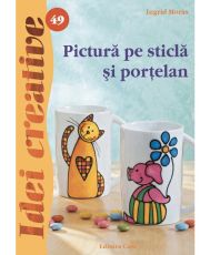 Pictura pe sticla si portelan - ed. A ii a - idei creative 4