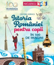 Istoria romaniei pt.Copii in 100 de imagini