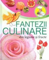 Fantezii culinare din fructe si legume