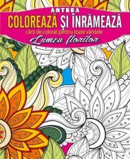 Coloreaza si inrameaza-lumea florilor