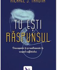 Tu esti raspunsul