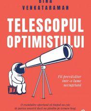 Telescopul optimistului.Fii prevazator intr-o lume necugetat