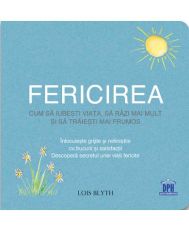 Fericirea - cum sa iubesti viata, sa razi mai mult si sa traiesti mai frumos