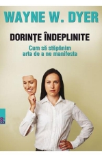 Dorinte indeplinite. Cum sa stapanim arta de a ne manifesta