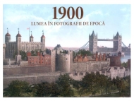 1900 Lumea in fotografii de epoca