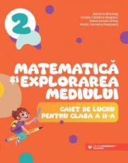 Matematica si explorarea mediului - Caiet de lucru pentru clasa a II-a - Briceag Adriana, Bogdan Ionela Catalina, Milos Maria Ionela, Postoaca Maria Cornelia